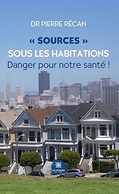 Sources sous les habitations: Danger pour notre santé ! (French Edition) (EPUB) Sources sous les habitations: Danger pour notre santé ! (French Edition) (EPUB)