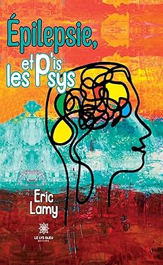 Épilepsie, et p’is les psys (French Edition) (EPUB) Épilepsie, et p’is les psys (French Edition) (EPUB)
