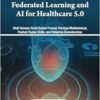 Federated Learning and Ai for Healthcare 5.0 (EPUB) Federated Learning and Ai for Healthcare 5.0 (EPUB)
