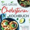 Das große Cholesterin Kochbuch: Mit 150 leckeren & gesunden Rezepten zur Senkung des Cholesterinspiegels inkl. 14 Tage Ernährungsplan & Ratgeber. 2. Auflage (German Edition) (EPUB)