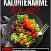 Kalorienarme Rezepte: 250 leichte Gerichte für eine schnelle Fettverbrennung. Alle Rezepte unter 500 Kalorien- Inkl. Nährwerte. (German Edition) (EPUB)