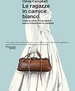 Le ragazze in camice bianco: Come le prime donne medico hanno rivoluzionato la medicina (Italian Edition) (EPUB)