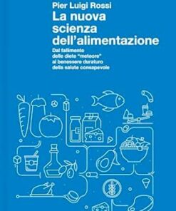 La nuova scienza dell’alimentazione: Dal fallimento delle diete “meteore” al benessere duraturo della salute consapevole (Italian Edition) (EPUB)