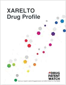 XARELTO Drug Profile, 2024: XARELTO (rivaroxaban) drug patents, FDA exclusivity, litigation, drug prices, sales revenues (DrugPatentWatch Business Intelligence Reports) (PDF )