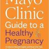 Mayo Clinic Guide to a Healthy Pregnancy Evidence-Based Insight and Real-Life Tips for Expecting Parents, from the World’s Leading Medical Experts (Mayo Clinic Parenting Guides), 3rd Edition (EPUB)
