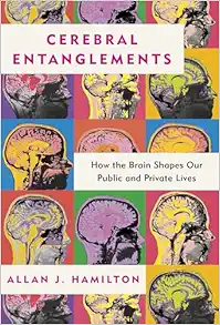 Cerebral Entanglements: How the Brain Shapes Our Public and Private Lives (EPUB)