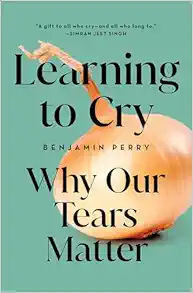 Learning to Cry: Why Our Tears Matter (PDF)