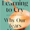 Learning to Cry: Why Our Tears Matter (EPUB) Learning to Cry: Why Our Tears Matter (EPUB)