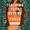 Teaching Yoga Beyond the Poses, Volume 2: 54 New Themes, Templates, and Ideas for Integrating Inspiration into Your Class (EPUB) Teaching Yoga Beyond the Poses, Volume 2: 54 New Themes, Templates, and Ideas for Integrating Inspiration into Your Class (EPUB)