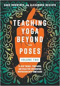 Teaching Yoga Beyond the Poses, Volume 2: 54 New Themes, Templates, and Ideas for Integrating Inspiration into Your Class (EPUB) Teaching Yoga Beyond the Poses, Volume 2: 54 New Themes, Templates, and Ideas for Integrating Inspiration into Your Class (EPUB)