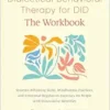Dialectical Behavioral Therapy for DID–The Workbook: System-Affirming Skills, Mindfulness Practices, and Emotional Regulation Exercises for People with Dissociative Identities (EPUB) Dialectical Behavioral Therapy for DID–The Workbook: System-Affirming Skills, Mindfulness Practices, and Emotional Regulation Exercises for People with Dissociative Identities (EPUB)