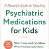 A Parent’s Guide to Starting Psychiatric Medications for Kids: Start Low and Go Slow (EPUB)