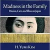 Madness in the Family: Women,
Care, and Illness in Japan (Studies of the Weatherhead East Asian Institute,
Columbia University) (EPUB)