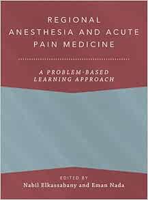 Regional Anesthesia and Acute Pain Medicine: A Problem-Based Learning Approach (ANESTHESIOLOGY A PROBLEM-BASED LEARNING) (EPUB) Regional Anesthesia and Acute Pain Medicine: A Problem-Based Learning Approach (ANESTHESIOLOGY A PROBLEM-BASED LEARNING) (EPUB)