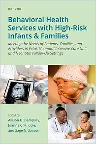Behavioral Health Services
with High-Risk Infants and Families: Meeting the Needs of Patients, Families,
and Providers in Fetal, Neonatal Intensive Care Unit, and Neonatal Follow-Up
Settings (EPUB)
