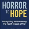 From Horror to Hope:
Recognizing and Preventing the Health Impacts of War (PDF)