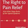 The Right to Pain Relief and Other Deep Roots of the Opioid Epidemic (PDF ) The Right to Pain Relief and Other Deep Roots of the Opioid Epidemic (PDF )
