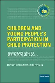 Children and Young People’s Participation in Child Protection: International Research and Practical Applications (INTERNATIONAL POLICY EXCHANGE SERIES) (PDF)