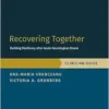 Recovering Together: Building Resiliency after Acute Neurological Illness, Clinician Guide (Behavioral Medicine Interventions That Work) (PDF) Recovering Together: Building Resiliency after Acute Neurological Illness, Clinician Guide (Behavioral Medicine Interventions That Work) (PDF)