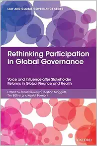 Rethinking Participation in
Global Governance: Voice and Influence after Stakeholder Reforms in Global
Finance and Health (Law and Global Governance) (PDF)