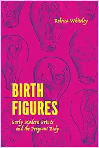 Birth Figures: Early Modern Prints and the Pregnant Body (EPUB)