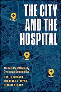 The City and the Hospital: The Paradox of Medically Overserved Communities (PDF)