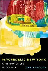 Psychedelic New York: A History of LSD in the City (Volume 6) (Intoxicating Histories) (PDF)