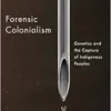 Forensic Colonialism: Genetics and the Capture of Indigenous Peoples () (PDF)