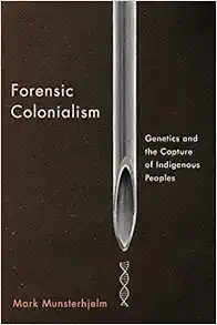 Forensic Colonialism: Genetics and the Capture of Indigenous Peoples () (PDF)