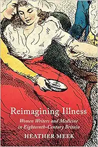 Reimagining Illness: Women Writers and Medicine in Eighteenth-Century Britain (McGill-Queen’s Associated Medical Services Studies in the History of Medicine, Health, and Society) (PDF)