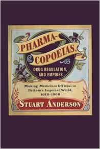 Pharmacopoeias, Drug Regulation, and Empires: Making Medicines Official in Britain’s Imperial World, 1618–1968 (Volume 10) (Intoxicating Histories) (EPUB)