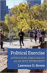 Political Exercise: Active Living, Public Policy, and the Built Environment (PDF) Political Exercise: Active Living, Public Policy, and the Built Environment (PDF)