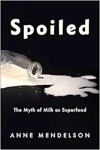 Spoiled: The Myth of Milk as Superfood (Arts and Traditions of the Table: Perspectives on Culinary History) (PDF)