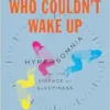 The Woman Who Couldn’t Wake Up: Hypersomnia and the Science of Sleepiness (PDF)
