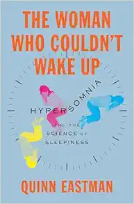 The Woman Who Couldn’t Wake Up: Hypersomnia and the Science of Sleepiness (PDF)