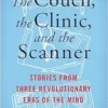 The Couch, the Clinic, and the Scanner: Stories from Three Revolutionary Eras of the Mind (PDF)