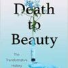 Death to Beauty: The Transformative History of Botox (PDF)