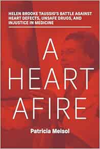 A Heart Afire: Helen Brooke Taussig’s Battle Against Heart Defects, Unsafe Drugs, and Injustice in Medicine (EPUB)