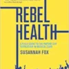Rebel Health: A Field Guide to the Patient-Led Revolution in Medical Care (EPUB)