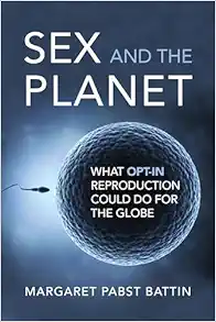 Sex and the Planet: What Opt-In Reproduction Could Do for the Globe (Basic Bioethics) (EPUB)