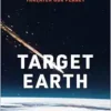 Target Earth: Meteorites, Asteroids, Comets, and Other Cosmic Intruders That Threaten Our Planet (EPUB)