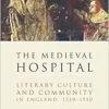 The Medieval Hospital: Literary Culture and Community in England, 1350-1550 (ReFormations: Medieval and Early Modern) (EPUB)