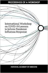 International Workshop on COVID-19 Lessons to Inform Pandemic Influenza Response: Proceedings of a Workshop (EPUB) International Workshop on COVID-19 Lessons to Inform Pandemic Influenza Response: Proceedings of a Workshop (EPUB)
