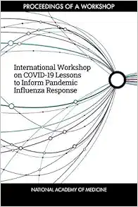 International Workshop on COVID-19 Lessons to Inform Pandemic Influenza Response: Proceedings of a Workshop (PDF) International Workshop on COVID-19 Lessons to Inform Pandemic Influenza Response: Proceedings of a Workshop (PDF)