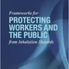 Frameworks for Protecting Workers and the Public from Inhalation Hazards (Consensus Study Report) (PDF)
