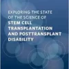 Exploring the State of the Science of Stem Cell Transplantation and Posttransplant Disability: Proceedings of a Workshop (EPUB) Exploring the State of the Science of Stem Cell Transplantation and Posttransplant Disability: Proceedings of a Workshop (EPUB)