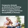 Companion Animals as Sentinels for Predicting Environmental Exposure Effects on Aging and Cancer Susceptibility in Humans: Proceedings of a Workshop (EPUB)
