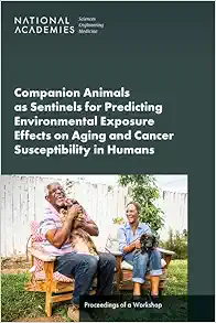 Companion Animals as Sentinels for Predicting Environmental Exposure Effects on Aging and Cancer Susceptibility in Humans: Proceedings of a Workshop (EPUB)