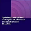 Optimizing Care Systems for People with Intellectual and Developmental Disabilities: Proceedings of a Workshop (PDF)