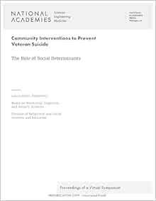 Community Interventions to Prevent Veteran Suicide: The Role of Social Determinants: Proceedings of a Virtual Symposium (PDF) Community Interventions to Prevent Veteran Suicide: The Role of Social Determinants: Proceedings of a Virtual Symposium (PDF)